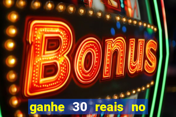 ganhe 30 reais no cadastro cassino